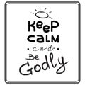 Keep calm and Be Godly - motivational quote lettering. Print for poster