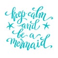 Keep calm and be a mermaid, hand written tyographic poster, vector illustration Royalty Free Stock Photo