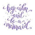 Keep calm and be a mermaid, hand written tyographic poster, vector illustration Royalty Free Stock Photo