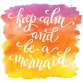 Keep calm and be a mermaid, hand written tyographic poster on watercolor spot Royalty Free Stock Photo