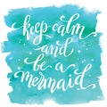 Keep calm and be a mermaid, hand written tyographic poster on watercolor spot Royalty Free Stock Photo