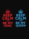 Keep calm and be my king/queen text isolated on black background.Print design.Vector design