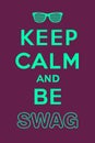 Keep Calm And Be Swag