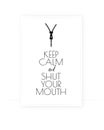 Keep calm and shut your mouth, vector. Wording design, lettering. Scandinavian minimalist art design. Wall decals