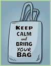 Keep calm and bring your own bag every day. Motivational phrase poster. Ecological and zero-waste product. Go green living