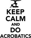 Keep calm and do Acrobatics