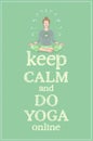 Keep calm and do yoga, quote card with woman practicing yoga or meditation at home