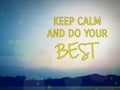 Keep calm and do your best, message over mountain and glowing light. Relax and comfort your mind.