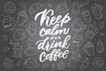 Keep calm and drink coffee lettering. Drawn art sign with set of icons