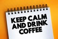 Keep Calm And Drink Coffee Text On Notepad, Concept Background