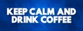 Keep Calm And Drink Coffee text quote, concept background Royalty Free Stock Photo