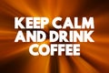 Keep Calm And Drink Coffee text quote, concept background Royalty Free Stock Photo