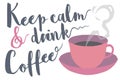 Keep calm and drink coffee typography saying with steaming coffee mug vector illustration