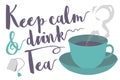 Keep calm and drink tea typography saying with steaming tea cup and bag vector illustration