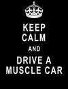 Keep calm and drive a muscle car