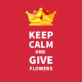 Keep calm and give flowers