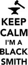 Keep calm I`m a Black Smith Royalty Free Stock Photo