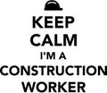 Keep Calm I`m A Construction Worker