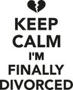 Keep calm I`m finally divorced