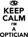 Keep Calm I`m a Optician