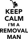 Keep calm I am a Removal man Royalty Free Stock Photo