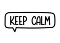 Keep calm inscription. Handwritten lettering illustration. Black vector text in speech bubble. Simple outline style Royalty Free Stock Photo