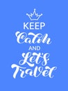Keep Calm and Let`s Travel brush lettering. Vector stock illustration for card