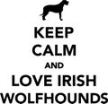 Keep calm and love Irish Wolfhounds