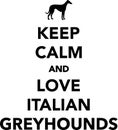 Keep calm and love Italian Greyhounds