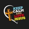 Keep Calm And Love Jesus vector illustration, Religion Priest Pastor, Believe Cross Christian typography Royalty Free Stock Photo