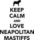 Keep calm and love Neapolitan Mastiffs