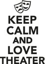 Keep calm and love theater