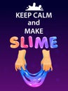 Keep calm and make slime. Funny poster with glittering slime holded in the hands and trendy slogan.