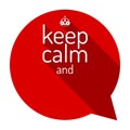 Keep calm red talk bubble. Motivational quote and keep calm crown. Empty template. Flat style design, illustration. Royalty Free Stock Photo