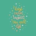 Keep calm and respect the wild life. Card with calligraphy. Hand drawn modern lettering