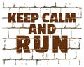 Keep Calm And Run, motivational call printed on stylized brick wall. Textured inscription for your design. Vector Royalty Free Stock Photo