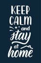 Keep calm and stay at home. Lettering poster about protection against coronavirus. Calligraphic quote in white ink with decorative