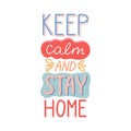 Keep calm and stay home unique quote. Stay home hand lettering. Healthy rules poster. Quarantine or self isolation