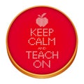 Keep Calm and Teach On Cross Stitch Embroidery on Wood Hoop Royalty Free Stock Photo