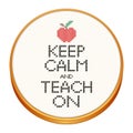 Keep Calm and Teach On Cross Stitch Embroidery on Wood Hoop