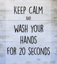 Keep calm and wash your hands for 20 seconds