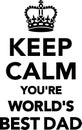 Keep Calm you`re World`s best Dad