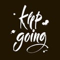 Keep Going. Hand Drawn Calligraphy on black Background. Keep going. Hand drawn lettering. Modern brush calligraphy