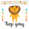 Keep going. Inspirational quote. Hand drawn lettering. Motivational poster. Cute little lion