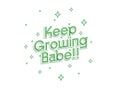 Keep Growing Babe. Green fresh and bold Typography Quote with winkle star