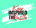 Keep inspired the hustle motivational quote grunge lettering, slogan design, typography, brush strokes background