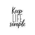 Keep life simple. Vector illustration. Lettering. Ink illustration