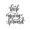 Keep moving forward black and white hand lettering inscription