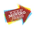 Keep moving forward creative bright vector design arrow grunge illustration for motivation card or poster