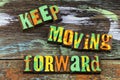 Keep moving forward move ahead positive attitude optimism hard work Royalty Free Stock Photo